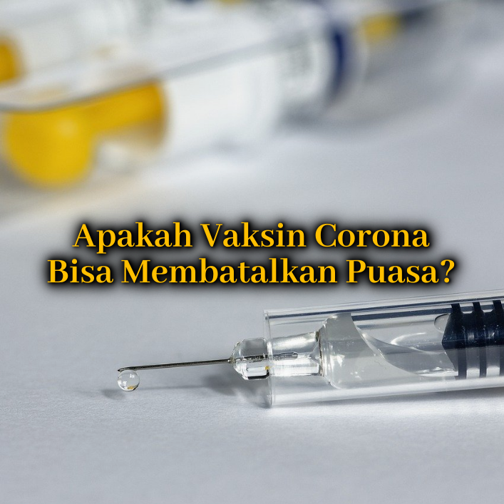 Apakah Vaksin Corona Bisa Membatalkan Puasa