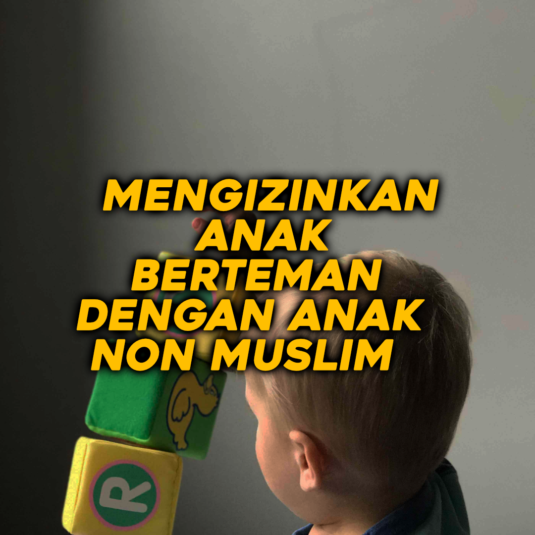 Mengijinkan Anak Berteman dengan Anak Non Muslim