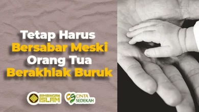 Tetap Harus Bersabar Meski Orang Tua Berakhlak Buruk