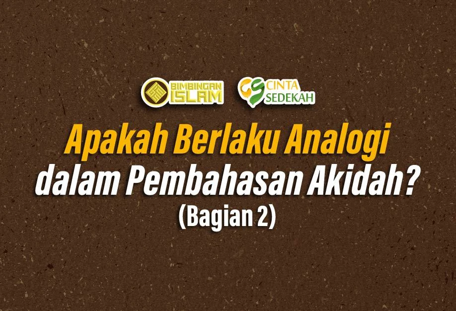 Apakah Berlaku Analogi dalam Pembahasan Akidah? (Bagian 2)