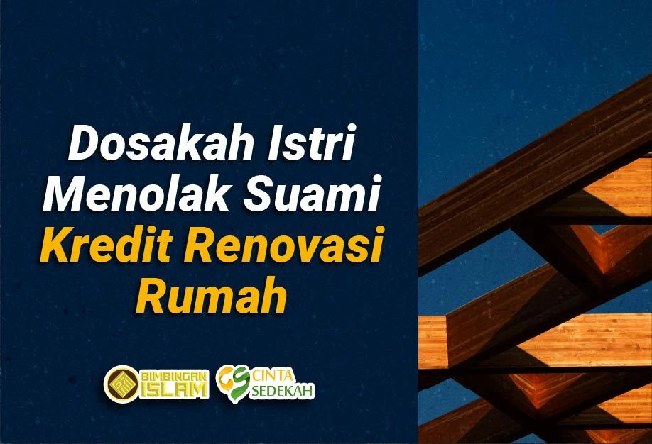Dosakah Istri Menolak Suami Kredit Renovasi Rumah