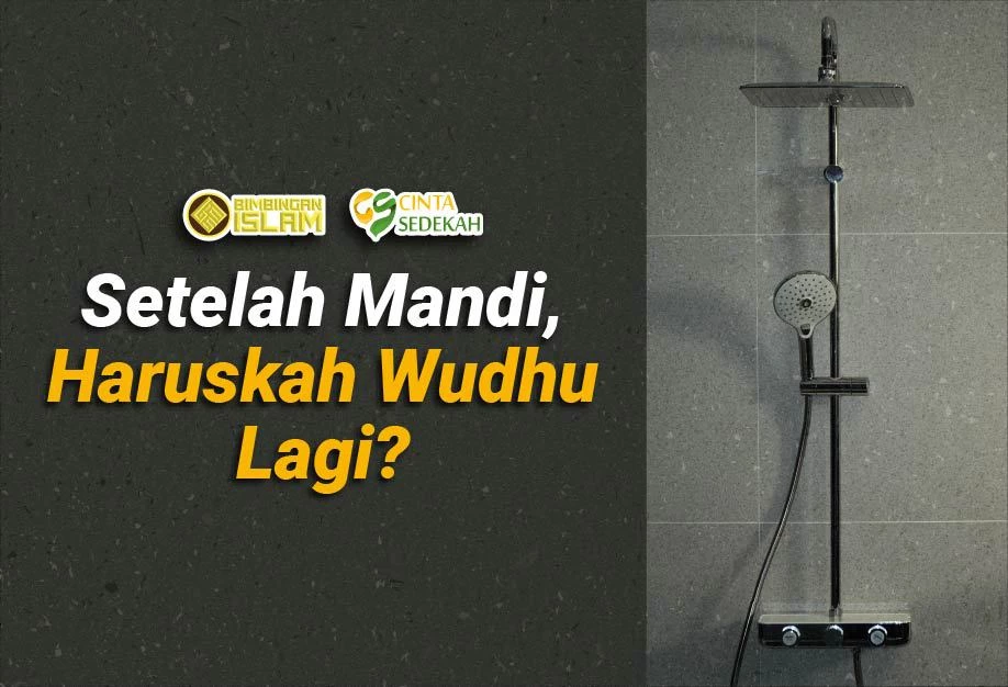 Setelah Mandi, Haruskah Wudhu Lagi