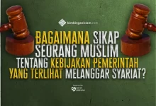 Bagaimana Sikap Seorang Muslim Terhadap Kebijakan Pemerintah Yang Terlihat Melanggar Syariat
