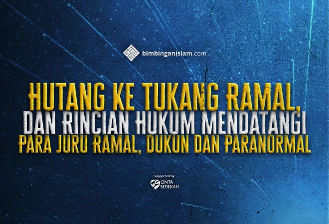 Hutang Ke Tukang Ramal, Dan Rincian Hukum Mendatangi Para Juru Ramal, Dukun Dan Paranormal