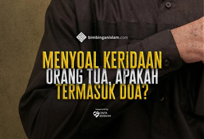 Menyoal Keridaan Orang Tua, Apakah Termasuk Doa