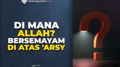 DI MANA ALLAH BERSEMAYAM DI ATAS 'ARSY