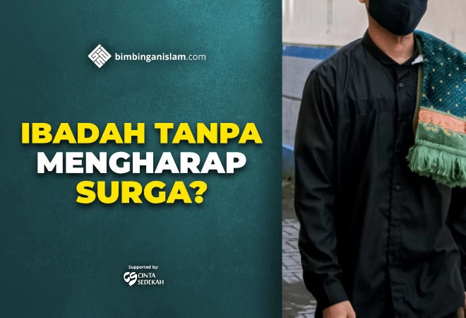 IBADAH TANPA MENGHARAP SURGA