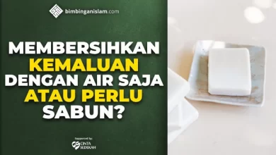 MEMBERSIHKAN KEMALUAN DENGAN AIR SAJA ATAU PERLU SABUN