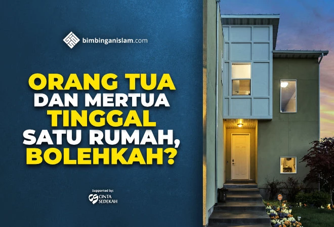 ORANG TUA DAN MERTUA TINGGAL SATU RUMAH, BOLEHKAH