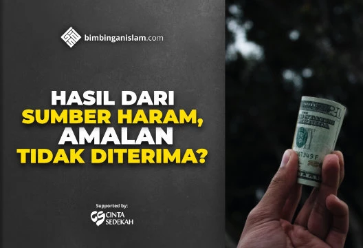 HASIL DARI SUMBER HARAM, AMALAN TIDAK DITERIMA