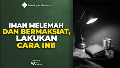 IMAN MELEMAH DAN BERMAKSIAT, LAKUKAN CARA INI