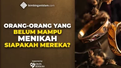 ORANG-ORANG YANG BELUM MAMPU MENIKAH, SIAPAKAH MEREKA