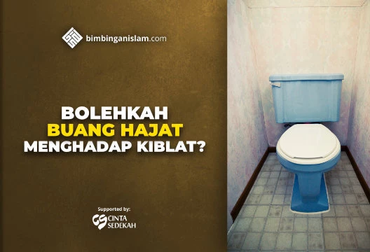 BOLEHKAH BUANG HAJAT MENGHADAP KIBLAT
