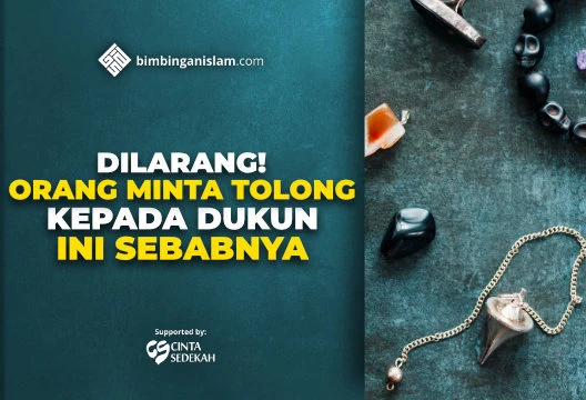 DILARANG! ORANG MINTA TOLONG KEPADA DUKUN, INI SEBABNYA