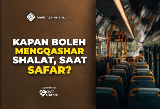 KAPAN BOLEH MENGQASHAR SHALAT, SAAT SAFAR