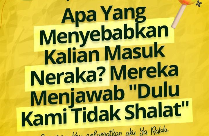 Apa Yang Menyebabkan Kalian Masuk Neraka Mereka Menjawab Dulu Kami Tidak Shalat
