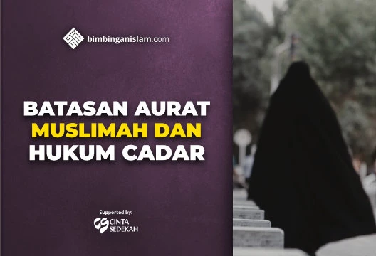 BATASAN AURAT MUSLIMAH DAN HUKUM CADAR