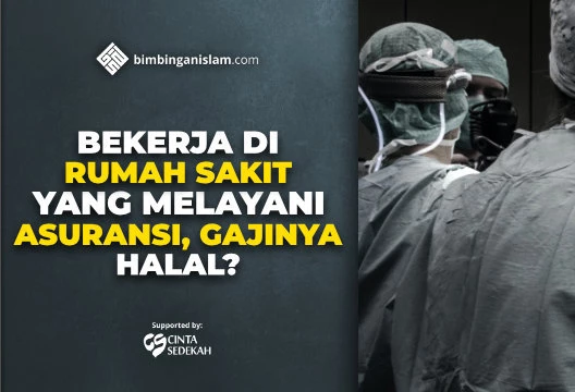 BEKERJA DI RUMAH SAKIT YANG MELAYANI ASURANSI, GAJINYA HALAL