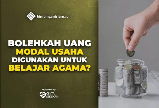BOLEHKAH UANG MODAL USAHA DIGUNAKAN UNTUK BELAJAR AGAMA