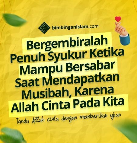 Bergembiralah Penuh Syukur Ketika Mampu Bersabar Saat Mendapatkan Musibah, Karena Allah Cinta Pada Kita