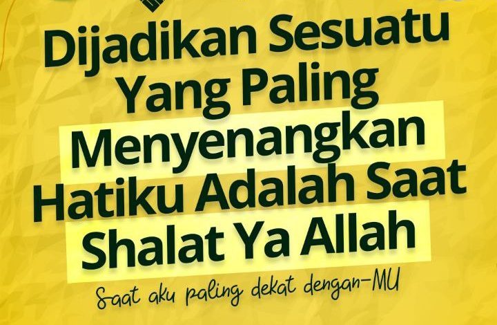 Djadikan Sesuatu Yang Paling Menyenangkan Hatiku Adalah Saat Shalat Ya Allah