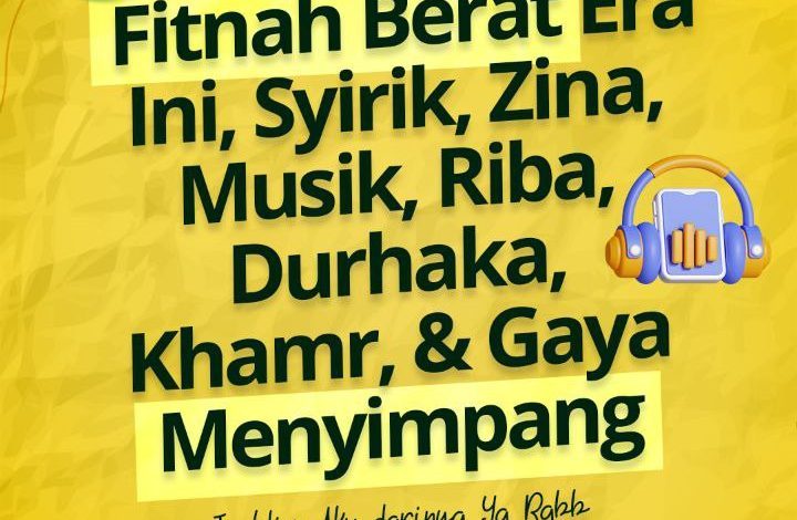Fitnah Berat Era Ini, Syirik, Zina, Musik, Riba, Durhaka, Khamr, & Gaya Menyimpang