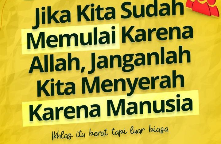 Jika Kita Sudah Memulai Karena Allah, Janganlah Kita Menyerah Karena Manusia