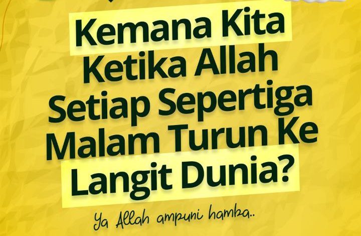 Kemana Kita Ketika Allah Setiap Sepertiga Malam Turun Ke Langit Dunia