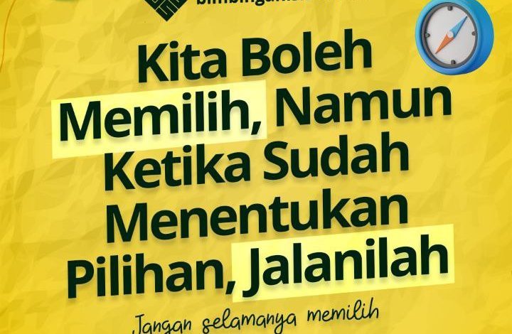 Kita Boleh Memilih, Namun Ketika Sudah Menentukan Pilihan, Jalanilah