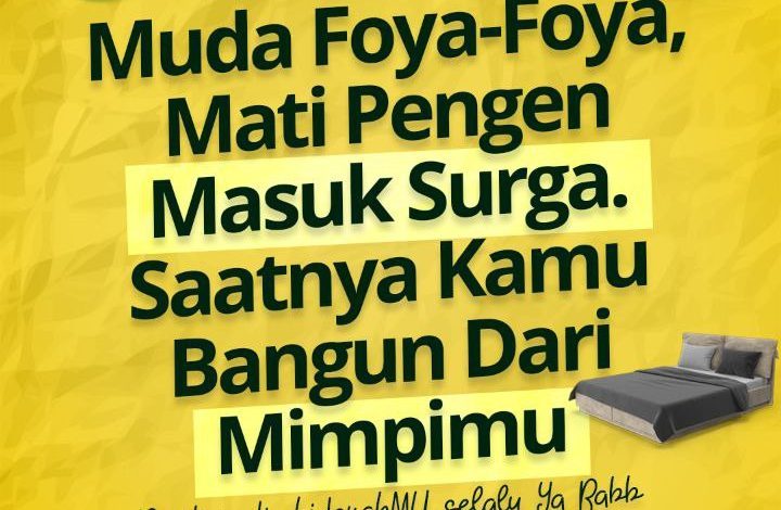 Muda Foya-Foya, Mati Pengen Masuk Surga. Saatnya Kamu Bangun Dari Mimpimu