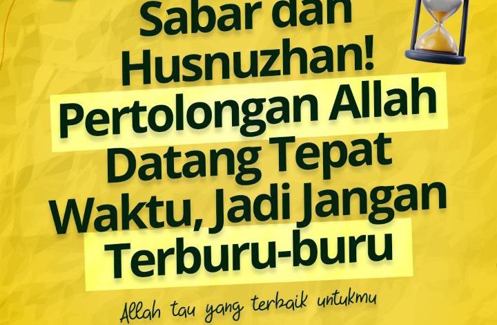 Sabar dan Husnuzhan! Pertolongan Allah Datang Tepat Waktu, Jadi Jangan Terburu-buru
