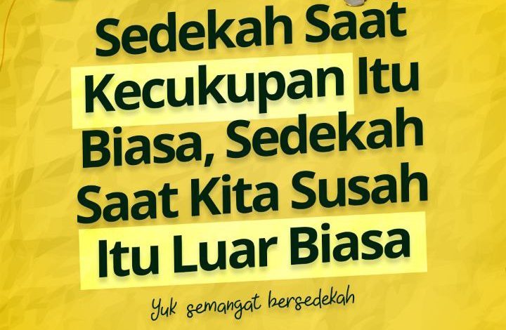 Sedekah Saat Kecukupan Itu Biasa, Sedekah Saat Kita Susah Itu Luar Biasa