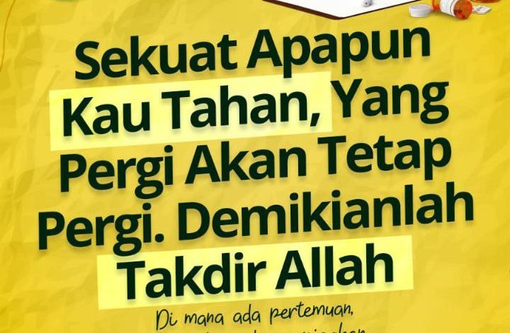 Sekuat Apapun Kau Tahan, Yang Pergi Akan Tetap Pergi. Demikianlah Takdir Allah