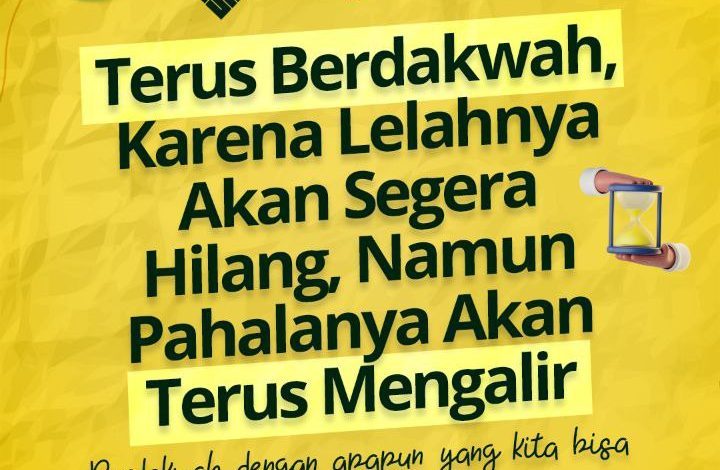 Terus Berdakwah, Karena Lelahnya Akan Segera Hilang, Namun Pahalanya Akan Terus Mengalir