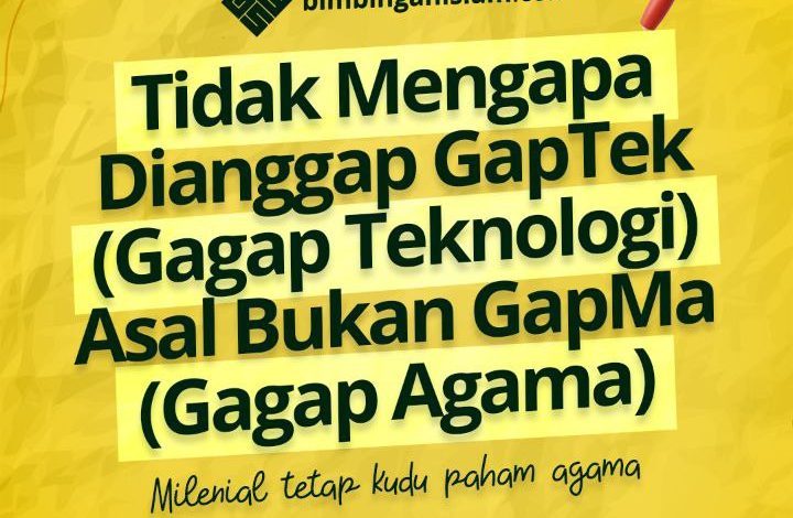 Tidak Mengapa Dianggap GapTek (Gagap Teknologi) Asal Bukan GapMa (Gagap Agama)