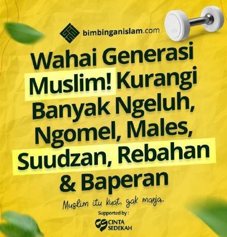 Wahai Generasi Muslim! Kurangi Banyak Ngeluh, Ngomel, Males, Suudzan, Rebahan & Baperan
