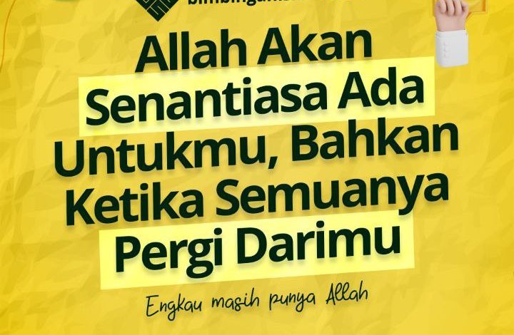 Allah Akan Senantiasa Ada Untukmu, Bahkan Ketika Semuanya Pergi Darimu