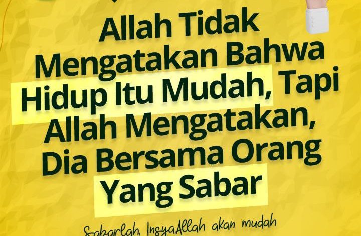 Allah Tidak Mengatakan Bahwa Hidup Itu Mudah, Tapi Allah Mengatakan, Dia Bersama Orang Yang Sabar.jpg