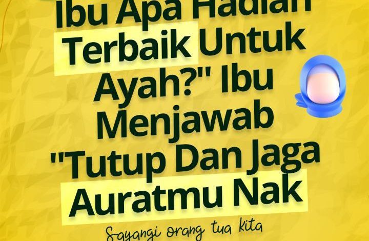 Ibu Apa Hadiah Terbaik Untuk Ayah , Ibu Menjawab Tutup Dan Jaga Auratmu Nak