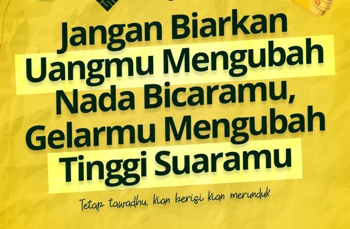 Jangan Biarkan Uangmu Mengubah Nada Bicaramu, Gelarmu Mengubah Tinggi Suaramu