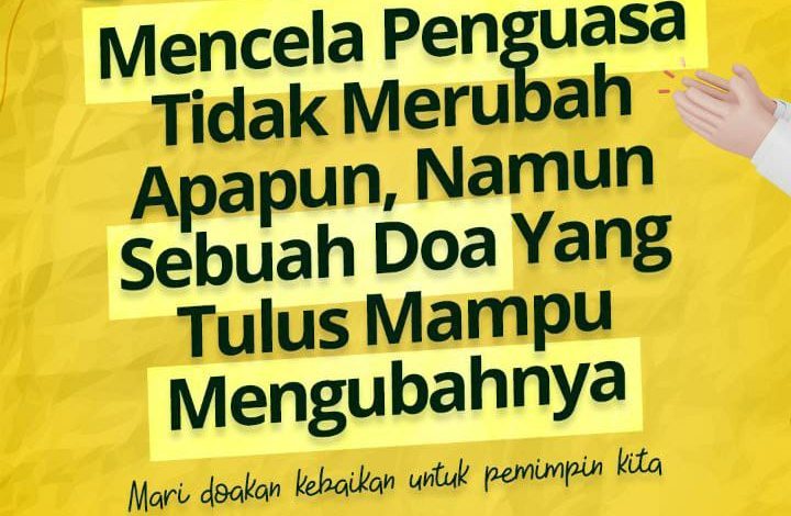 Mencela Penguasa Tidak Merubah Apapun, Namun Sebuah Doa Yang Tulus Mampu Mengubahnya
