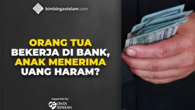 ORANG TUA BEKERJA DI BANK, ANAK MENERIMA UANG HARAM
