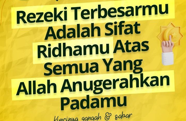 Rezeki Terbesarmu Adalah Sifat Ridhamu Atas Semua Yang Allah Anugerahkan Padamu