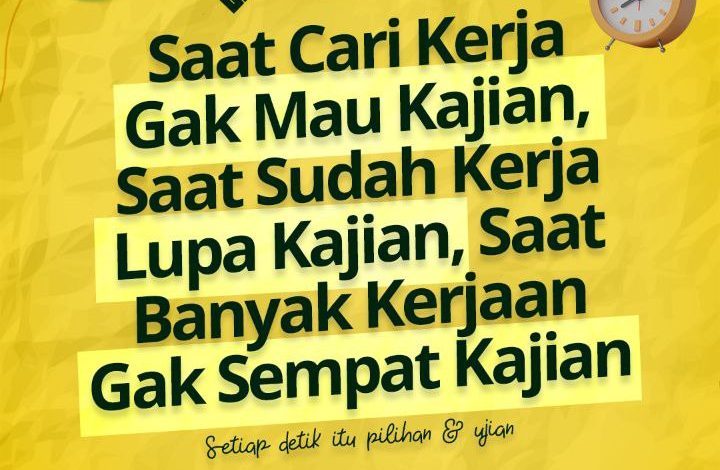Saat Cari Kerja Gak Mau Kajian, Saat Sudah Kerja Lupa Kajian, Saat Banyak Kerjaan Gak Sempat Kajian