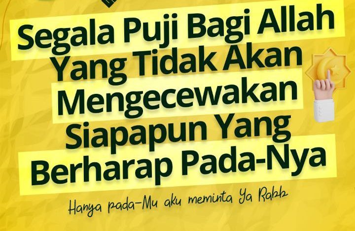 Segala Puji Bagi Allah Yang Tidak Akan Mengecewakan Siapapun Yang Berharap Pada-Nya