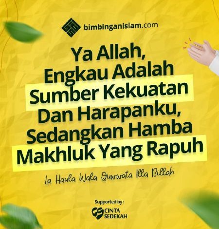 Ya Allah, Engkau Adalah Sumber Kekuatan Dan Harapanku, Sedangkan Hamba Makhluk Yang Rapuh