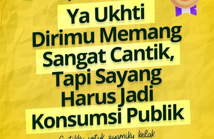 Ya Ukhti Dirimu Memang Sangat Cantik, Tapi Sayang Harus Jadi Konsumsi Publik