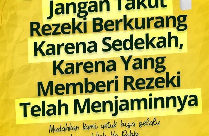 Jangan Takut Rezeki Berkurang Karena Sedekah, Karena Yang Memberi Rezeki Telah Menjaminnya