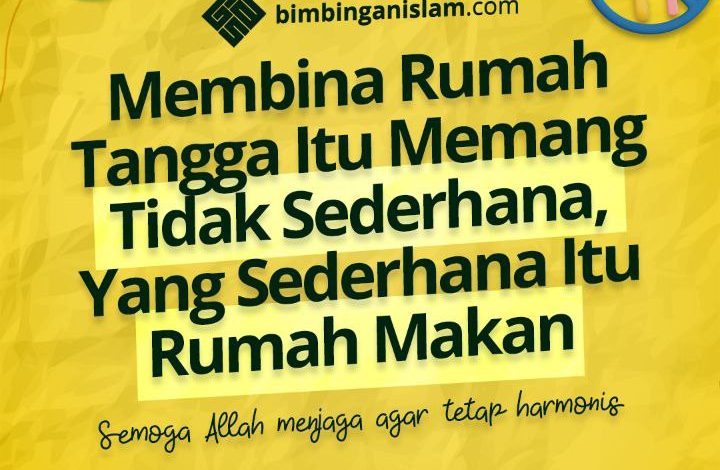 Membina Rumah Tangga Itu Memang Tidak Sederhana, Yang Sederhana Itu Rumah Makan