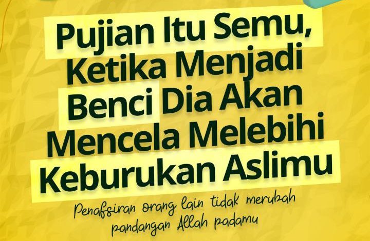 Pujian Itu Semu, Ketika Menjadi Benci Dia Akan Mencela Melebihi Keburukan Aslimu
